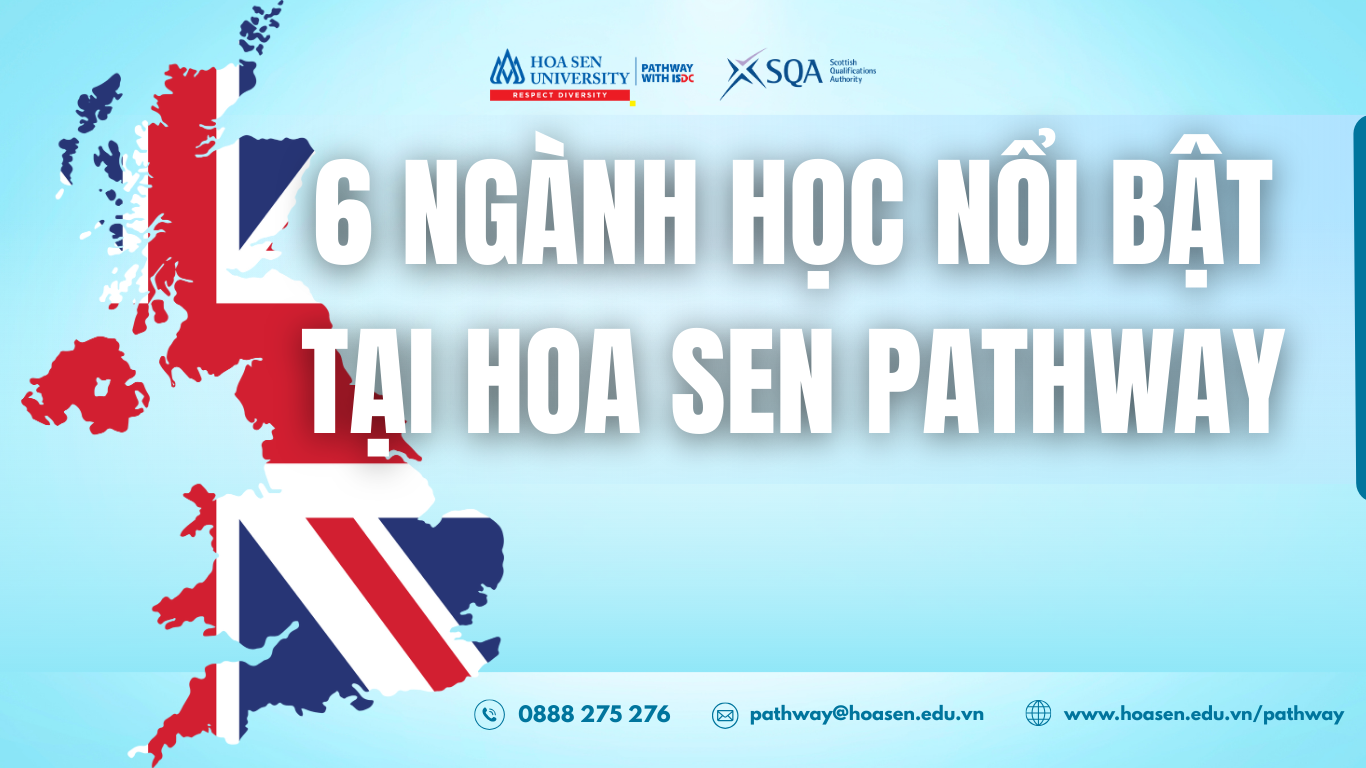 HOA SEN PATHWAY 2+2 – 6 NHÓM NGÀNH QUỐC TẾ, MỞ RỘNG TOÀN CẦU CHO BẠN