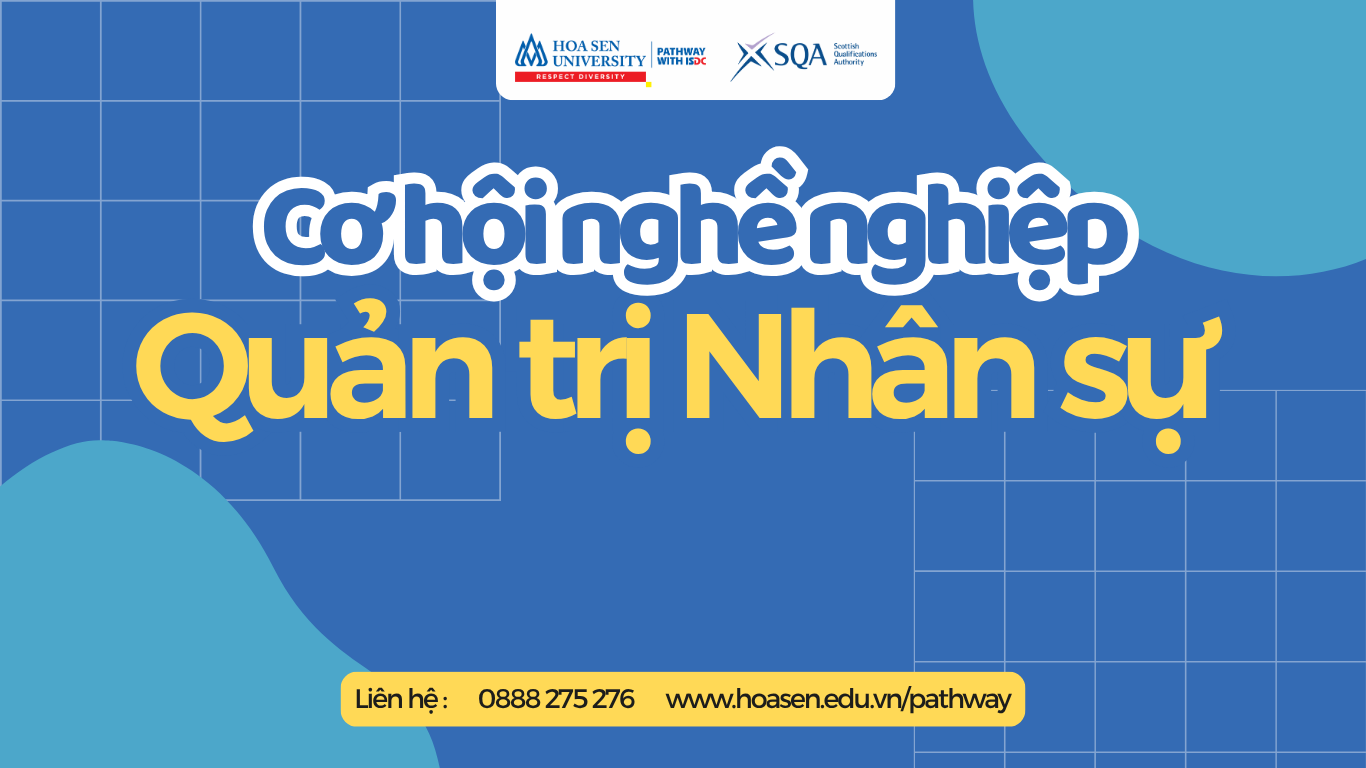 HỌC QUẢN TRỊ NHÂN SỰ CHƯƠNG TRÌNH 2+2 HOA SEN PATHWAY – BƯỚC VÀO NGHỀ “GIỮ CHÂN NHÂN TÀI” TOÀN CẦU