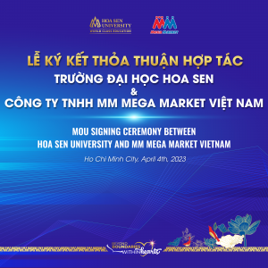 LỄ KÝ KẾT THỎA THUẬN HỢP TÁC (MOU) GIỮA TRƯỜNG ĐẠI HỌC HOA SEN VÀ MM MEGA MARKET VIỆT NAM