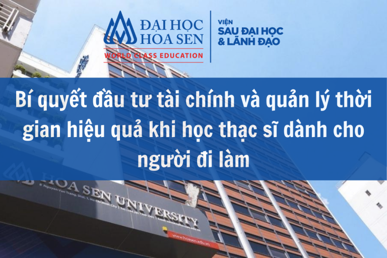 Bí quyết đầu tư tài chính và quản lý thời gian hiệu quả khi học thạc sĩ dành cho người đi làm