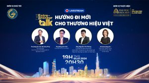 THE ENTREPRENEUR TALK 05/07/2024: LIVESTREAM – HƯỚNG ĐI MỚI CHO THƯƠNG HIỆU VIỆT