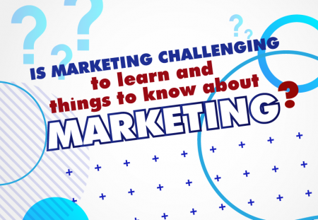 Is Marketing challenging to learn and things to know about Marketing