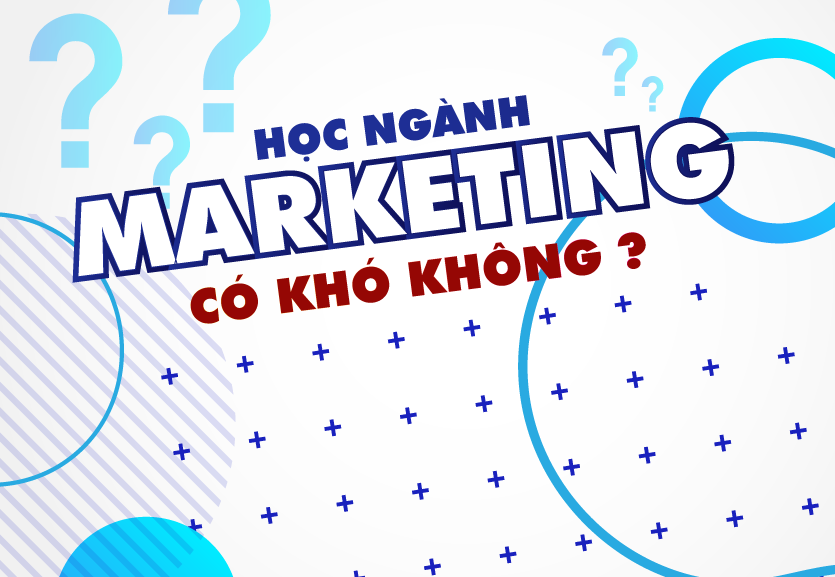 học marketing có khó không và những điều cần biết về ngành marketing