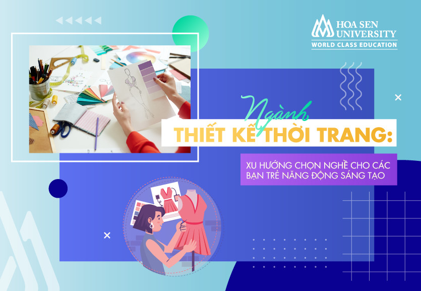 Ngành thiết kế thời trang là gì? Ngành thiết kế thời thượng cho các bạn trẻ năng động sáng tạo - Tuyển sinh