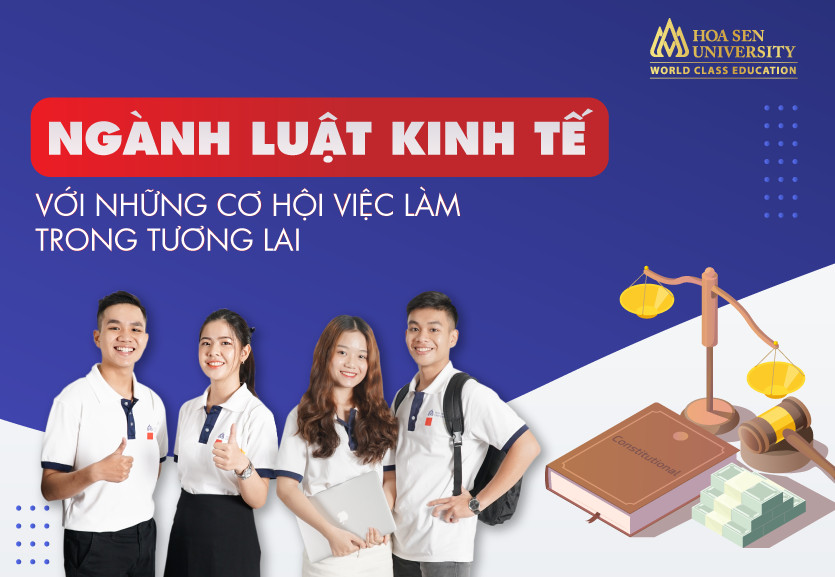 Học Luật kinh tế ra làm gì? Những cơ hội việc làm trong tương lai- Tuyển sinh