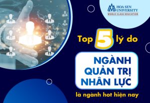 5 lý do ngành Quản trị nhân lực trở thành lựa chọn hấp dẫn trong thời đại AI
