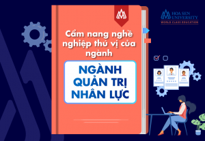 Ngành Quản trị Nhân lực: những tố chất và kỹ năng cần thiết?